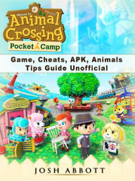 Title: Animal Crossing Pocket Camp Game, Cheats, APK, Animals, Tips Guide Unofficial, Author: Josh Abbott