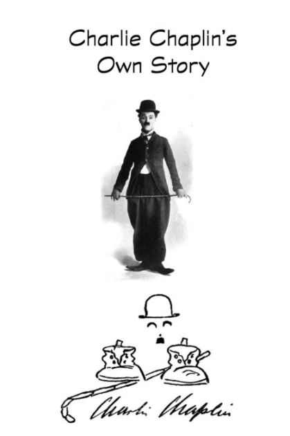 Charlie Chaplin's Own Story by Charlie Chaplin, Paperback | Barnes & Noble®