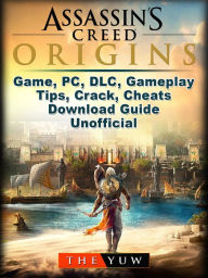 Title: Assassins Creed Origins Game, PC, DLC, Gameplay, Tips, Crack, Cheats, Download Guide Unofficial, Author: Weeland