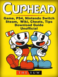 Title: Cuphead Game, PS4, Nintendo Switch, Steam, Wiki, Cheats, Tips, Download Guide Unofficial, Author: Weeland