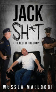 Title: Jack Shit: (The Rest of the Story), Author: Wussla Macloobi