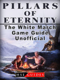 Title: Pillars of Eternity the White March Game Guide Unofficial, Author: Music World Party Starters