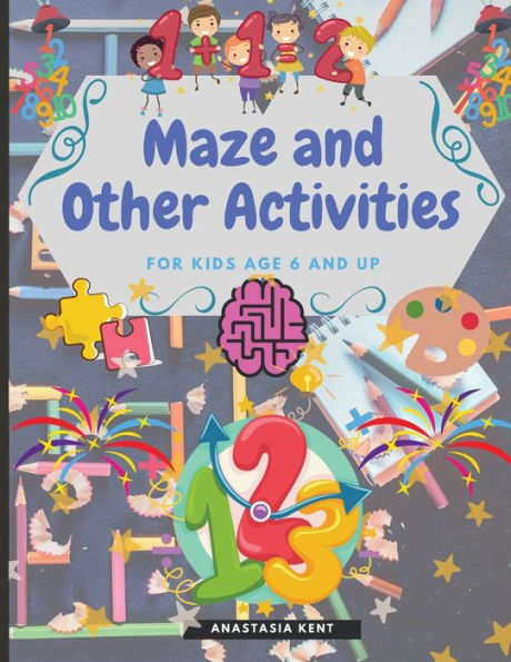 Maze and Other Activities for Kids Age 6 and Up: Fun Activity Book with Lots of Brain Challenging Games