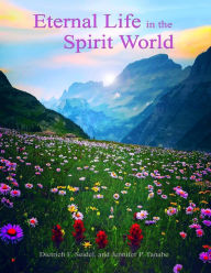 Title: Eternal Life In the Spirit World, Author: Dietrich F. Seidel