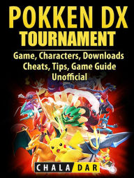 Title: Pokken Tournament DX Game, Characters, Downloads, Cheats, Tips, Game Guide Unofficial, Author: Hein K” Tz