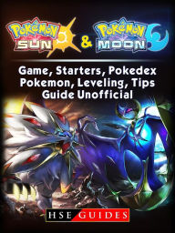 Title: Pokemon Sun and Pokemon Moon Game, Starters, Pokedex, Pokemon, Leveling, Tips, Guide Unofficial, Author: Hillsong Dalam Bahasa Indonesia