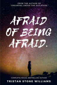 Title: Afraid of Being Afraid., Author: Tristan Stone Williams