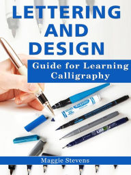 Title: Lettering and Design Guide for Learning Calligraphy, Author: Maggie Stevens