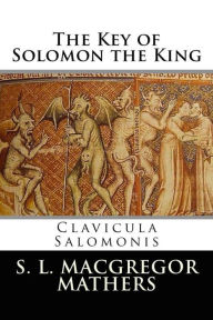 Title: The Key of Solomon the King (Illustrated), Author: S. L. Macgregor Mathers