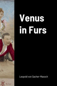 Books download epub Venus in Furs by Leopold von Sacher-Masoch, Leopold von Sacher-Masoch 9781387621880 (English Edition) PDF FB2 RTF