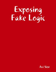 Title: Exposing Fake Logic, Author: Avi Sion