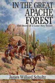 Title: In the Great Apache Forest (Illustrated), Author: James Willard Schultz