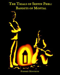Title: The Trials of Seffin Phel: Bandits of Moftal, Author: Stephen Monteith