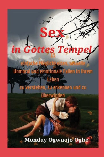 Sex in Gottes Tempel 15 einfache Mï¿½glichkeiten, sexuelle Unmoral und emotionale Fallen in Ihrem Leben zu verstehen, zu e: praktisches geschrieben 