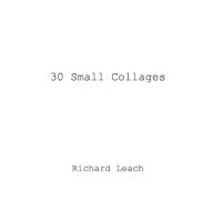 Title: 30 Small Collages, Author: Richard Leach