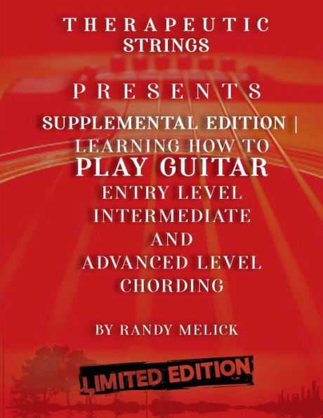 Therapeutic Strings: Presents Supplemental Edition Learning How To Play Guitar Entry Level Intermediate And Advanced Level Chording