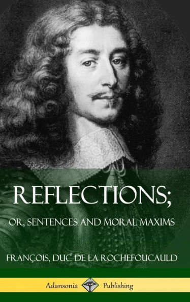 Reflections; Or, Sentences and Moral Maxims (Hardcover)