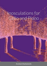 Title: Inosculations for Cello and Paino, Author: Abraham Chachamovits