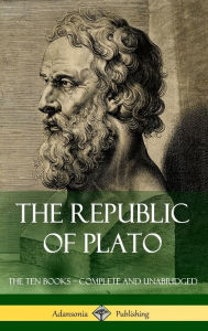 Title: The Republic of Plato: The Ten Books - Complete and Unabridged (Classics of Greek Philosophy) (Hardcover), Author: Plato