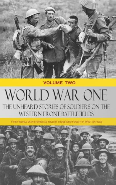 World War One - The Unheard Stories of Soldiers on the Western Front ...