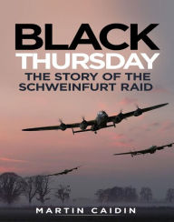 Title: Black Thursday: The Story of the Schweinfurt Raid, Author: Martin Caidin