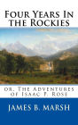 Four Years In the Rockies (Annotated): Or, The Adventures of Isaac P. Rose