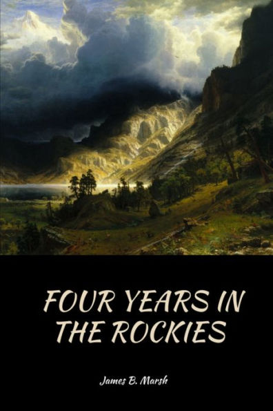 Four Years The Rockies: or, adventures of Isaac P. Rose