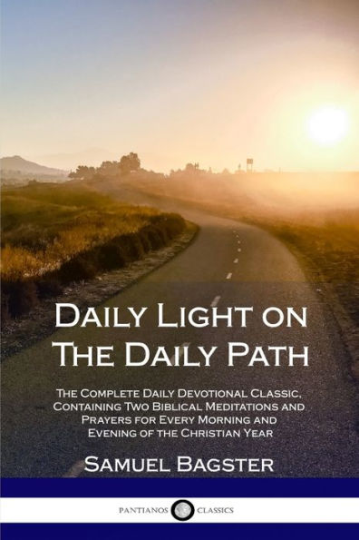Daily Light on the Path: Complete Devotional Classic, Containing Two Biblical Meditations and Prayers for Every Morning Evening of Christian Year