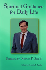 Title: Spiritual Guidance for Daily Life: Sermons by Dietrich F. Seidel, Author: Dietrich F. Seidel