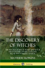 The Discovery of Witches: The History of Witch Trials and Witch Hunts in 17th Century England, by the Witch Finder General