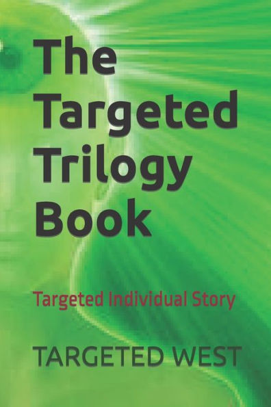 The Targeted Trilogy Book: Targeted Individual Story