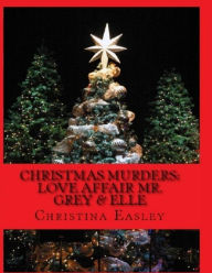 Title: Christmas Murder: Love Affair Mr. Grey & Elle, Author: Christina Easley