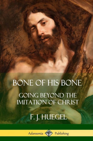 Bone of His Bone: Going Beyond the Imitation Christ