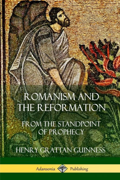 Romanism and the Reformation: From Standpoint of Prophecy