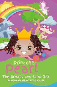 Title: Princess Pearl, The Smart and Kind Girl: A book about a young girl with a bright future! (Kids: Toddler-Aged), Author: Jessica Hixon Walker