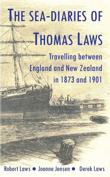 The Sea-Diaries of Thomas Laws: Travelling between England and New Zealand in 1873 and 1901