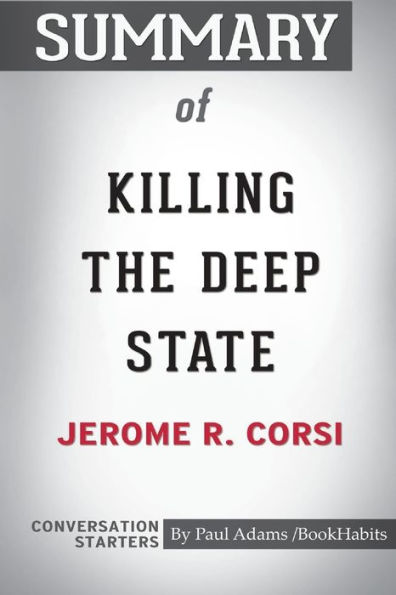 Summary of Killing the Deep State by Jerome R. Corsi: Conversation Starters