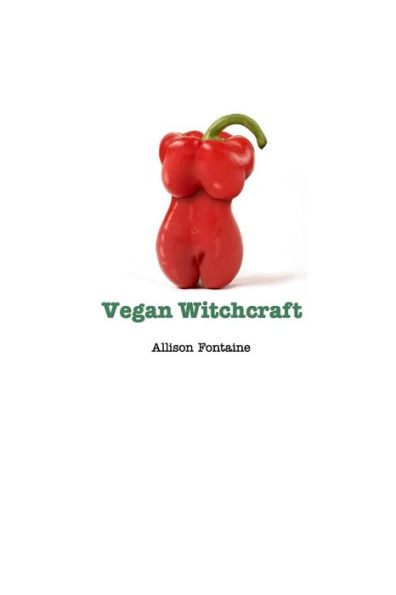 Vegan Witchcraft: Easy vegan recipes to add more health to your kitchen