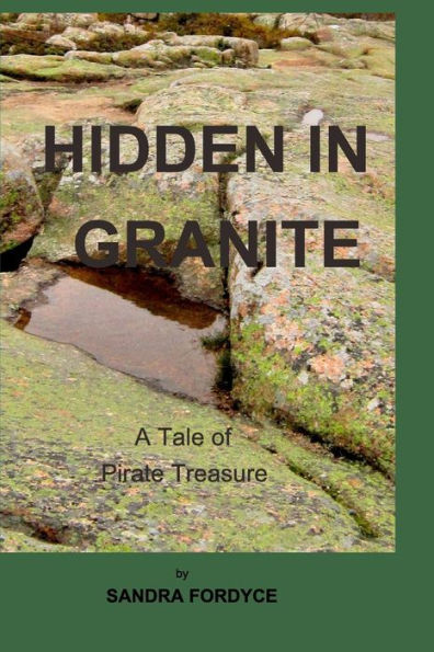 Hidden In Granite: A GHOSTLY TALE OF THE SEARCH FOR PIRATE TREASURE