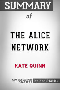 Title: Summary of The Alice Network by Kate Quinn: Conversation Starters, Author: BookHabits