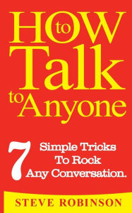 Title: How To Talk To Anyone: 7 Simple Tricks To Master Conversations, Author: Steve Robinson