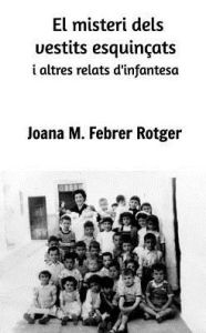 Title: El misteri dels vestits esquinçats i altres relats d'infantesa, Author: Joana M Febrer Rotger