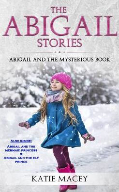The Abigail Stories: The Complete Collection: Abigail and the Mysterious Book