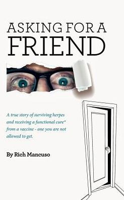 ASKING FOR A FRIEND...: The true story of surviving herpes and receiving a functional cure from a