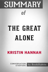Title: Summary of The Great Alone by Kristin Hannah: Conversation Starters, Author: BookHabits