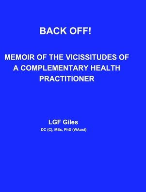 Back Off!: Memoir of the Vicissitudes of a Complementary Health Practitioner