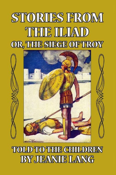 Stories from the Iliad: Or Siege of Troy Told to Children