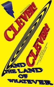 Title: Clever! Clever! And the Land of Whatever, Author: Glenn E. Lee
