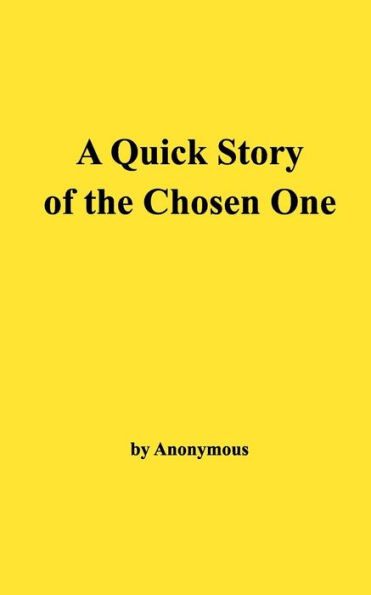 A Quick Story of the Chosen One: The Life and Teachings of Jesus of Nazareth