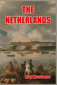 Title: The Netherlands, Author: Mary MacGregor